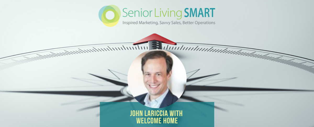 Headshot of a smiling man labeled "John Lariccia with Welcome Home" over a background featuring a compass, the Senior Living SMART logo, and highlighting Senior Living Marketing Perspectives: Welcome Home—A CRM Platform Designed Specifically for Senior Housing and Care.
