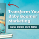Transform Your Baby Boomer Marketing with Our Latest Book
